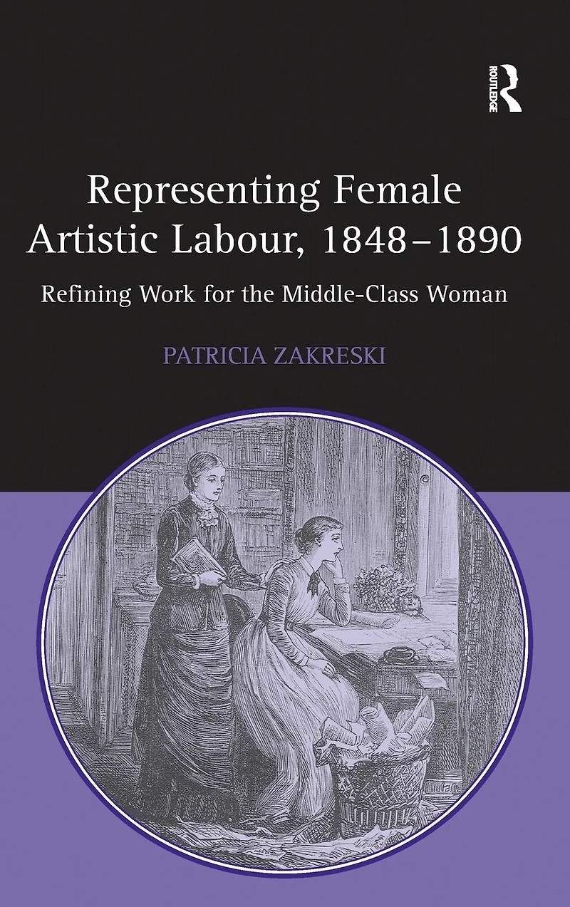 Representing Female Artistic Labour, 1848-1890: Refining Work for the Middle-Class Woman
