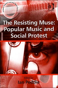 The Resisting Muse: Popular Music and Social Protest