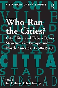 Who Ran the Cities?: City Elites and Urban Power Structures Europe North America, 1750-1940