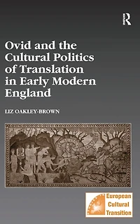 Ovid and the Cultural Politics of Translation Early Modern England