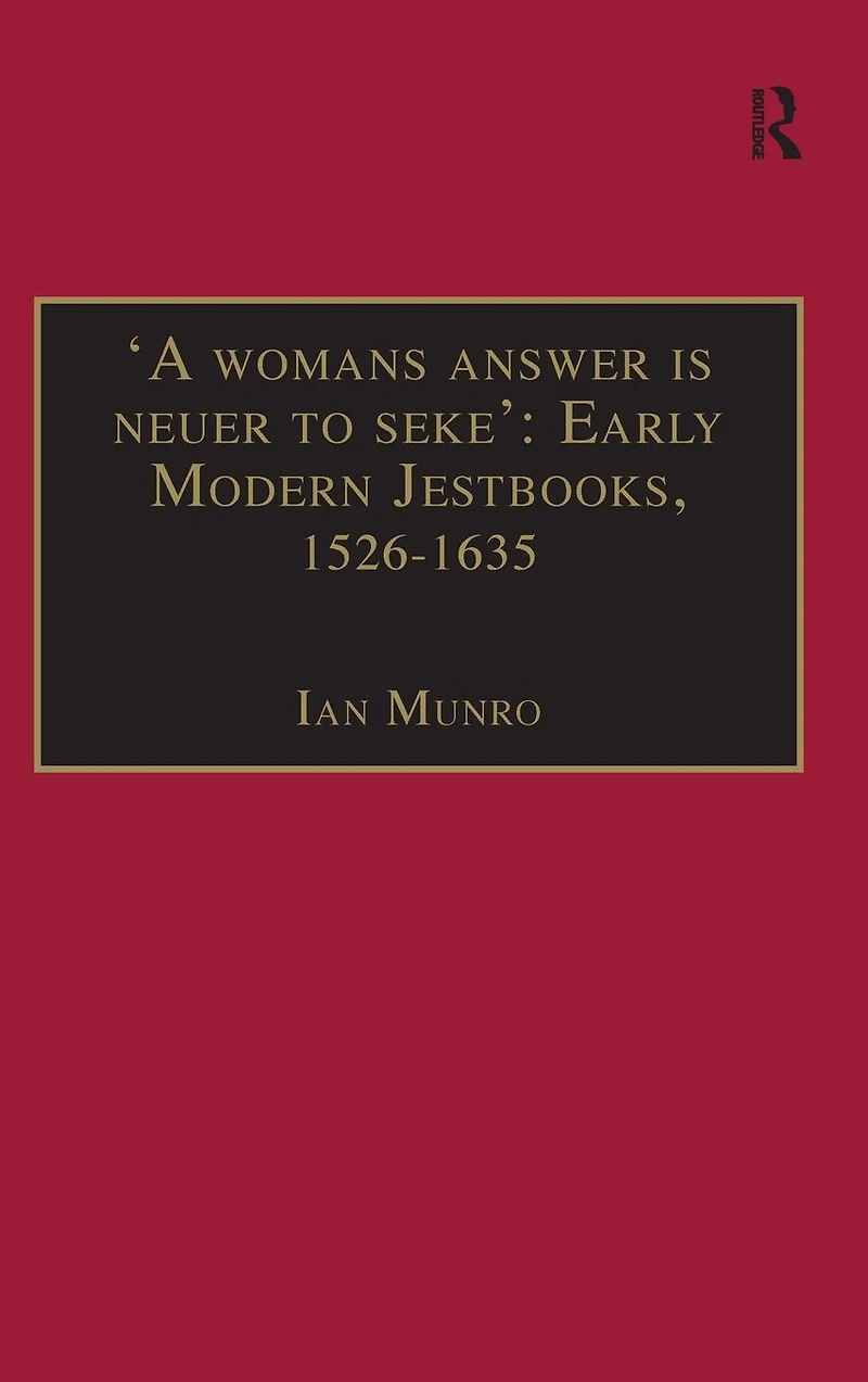'A womans answer is neuer to seke': Early Modern Jestbooks, 1526-1635: Essential Works for the Study of Women: Series III, Part Two, Volume 8