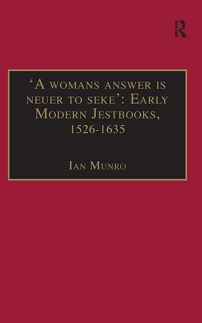 'A womans answer is neuer to seke': Early Modern Jestbooks, 1526-1635: Essential Works for the Study of Women: Series III, Part Two, Volume 8