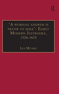 'A womans answer is neuer to seke': Early Modern Jestbooks, 1526-1635: Essential Works for the Study of Women: Series III, Part Two, Volume 8