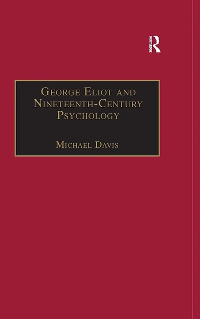George Eliot and Nineteenth-Century Psychology: Exploring the Unmapped Country