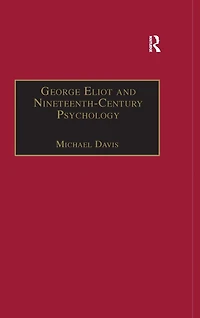 George Eliot and Nineteenth-Century Psychology: Exploring the Unmapped Country