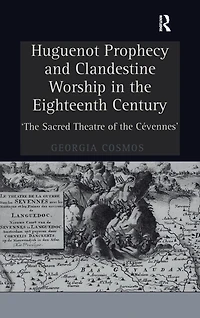 Huguenot Prophecy and Clandestine Worship the Eighteenth Century: 'The Sacred Theatre of Cévennes'