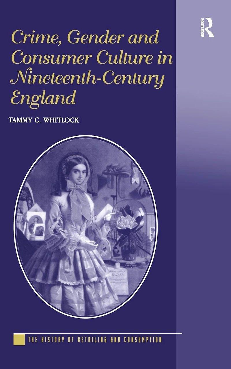 Crime, Gender and Consumer Culture Nineteenth-Century England