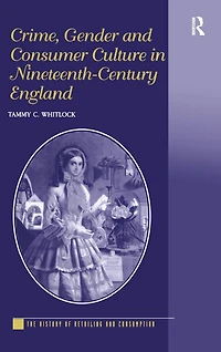 Crime, Gender and Consumer Culture Nineteenth-Century England