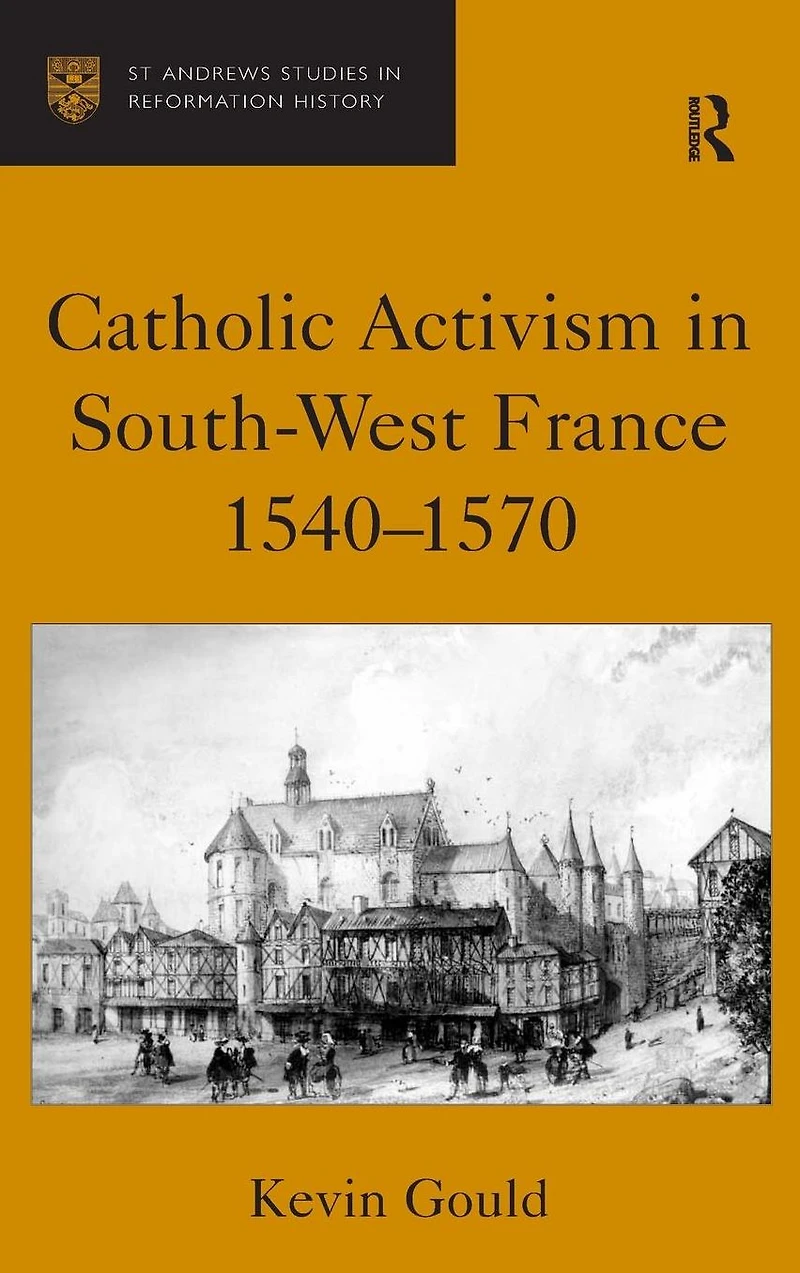 Catholic Activism South-West France, 1540-1570