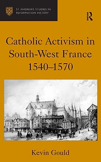 Catholic Activism South-West France, 1540-1570