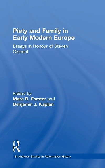 Piety and Family in Early Modern Europe: Essays in Honour of Steven Ozment