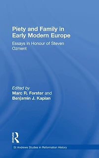 Piety and Family in Early Modern Europe: Essays in Honour of Steven Ozment