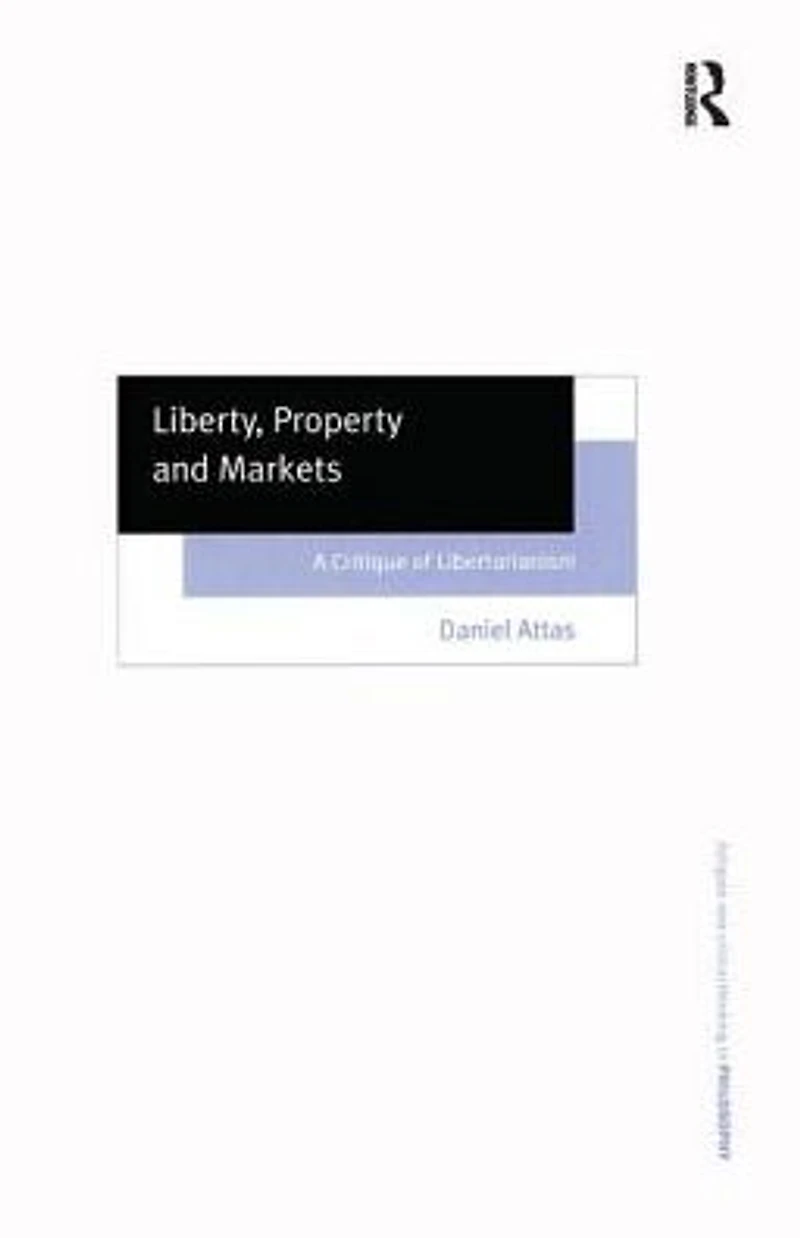 Liberty, Property and Markets: A Critique of Libertarianism