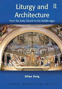 Liturgy and Architecture: From the Early Church to Middle Ages
