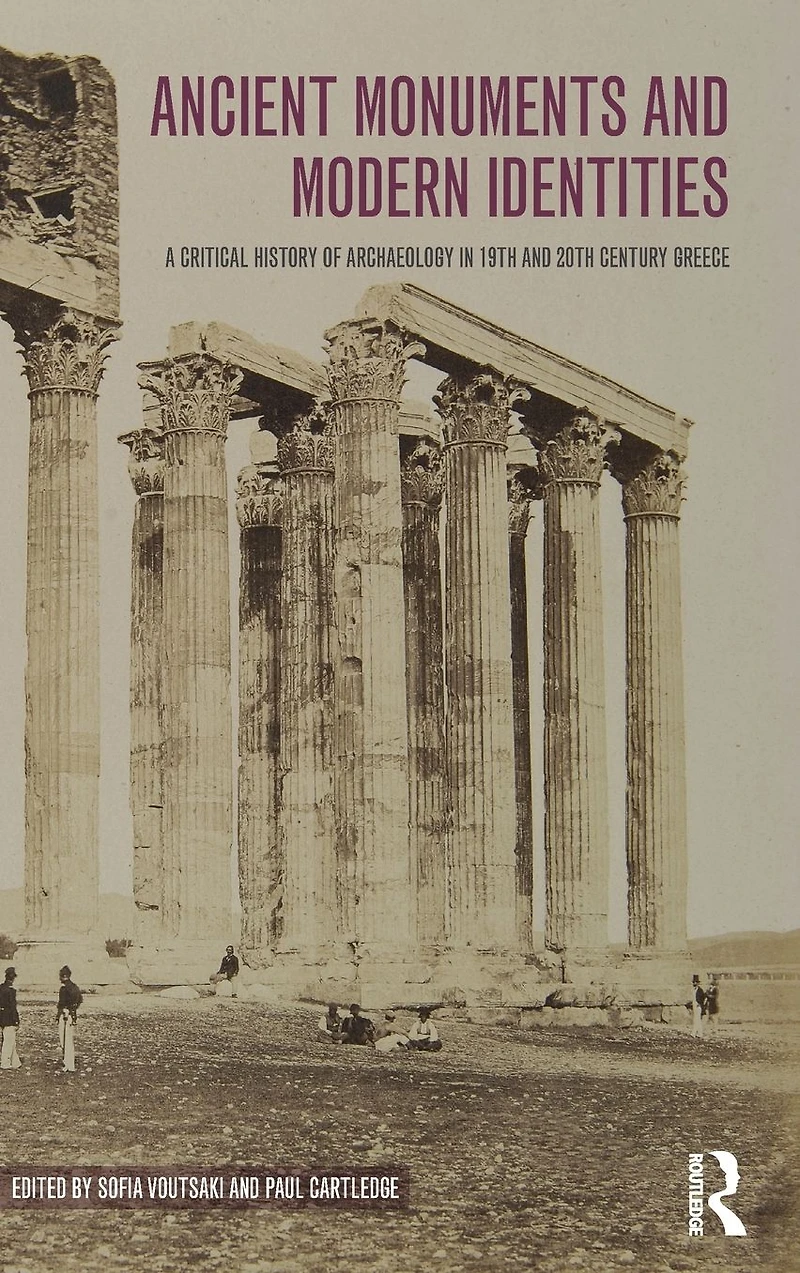 Ancient Monuments and Modern Identities: A Critical History of Archaeology 19th 20th Century Greece