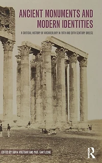 Ancient Monuments and Modern Identities: A Critical History of Archaeology 19th 20th Century Greece