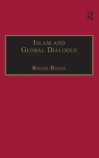 Islam and Global Dialogue: Religious Pluralism the Pursuit of Peace
