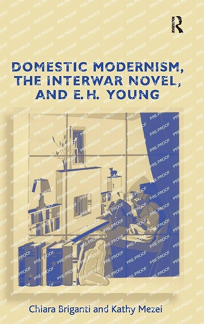 Domestic Modernism, the Interwar Novel, and E.H. Young