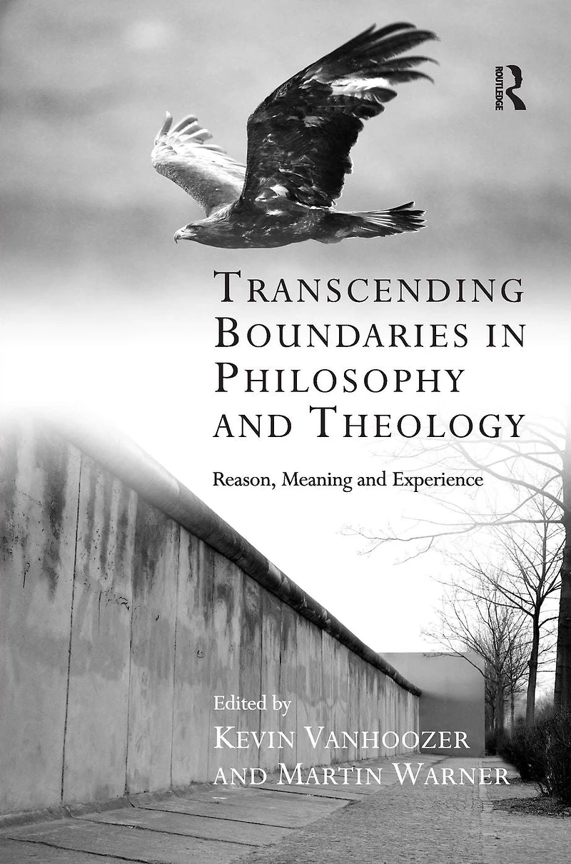 Transcending Boundaries Philosophy and Theology: Reason, Meaning Experience