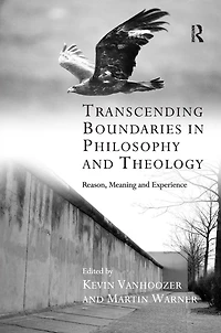 Transcending Boundaries Philosophy and Theology: Reason, Meaning Experience