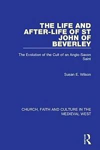 the Life and After-Life of St John Beverley: Evolution Cult an Anglo-Saxon Saint