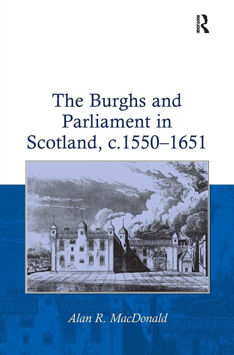 The Burghs and Parliament Scotland, c. 1550-1651