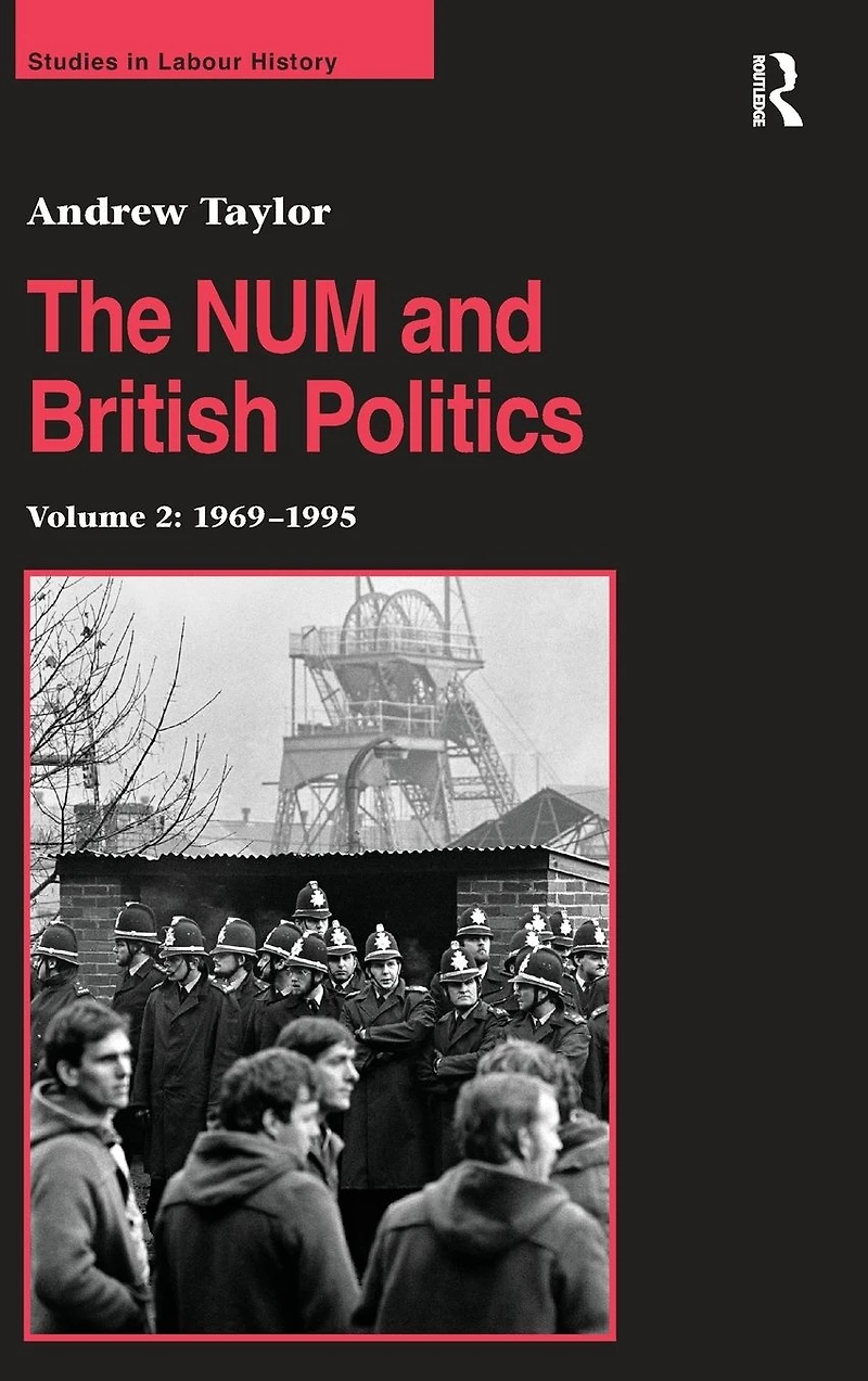 The NUM and British Politics: Volume 2: 1969-1995