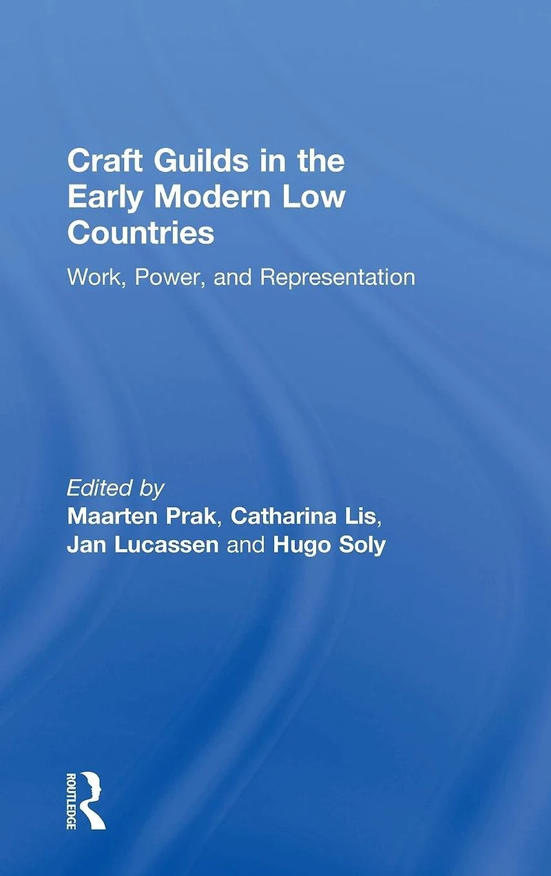 Craft Guilds the Early Modern Low Countries: Work, Power, and Representation