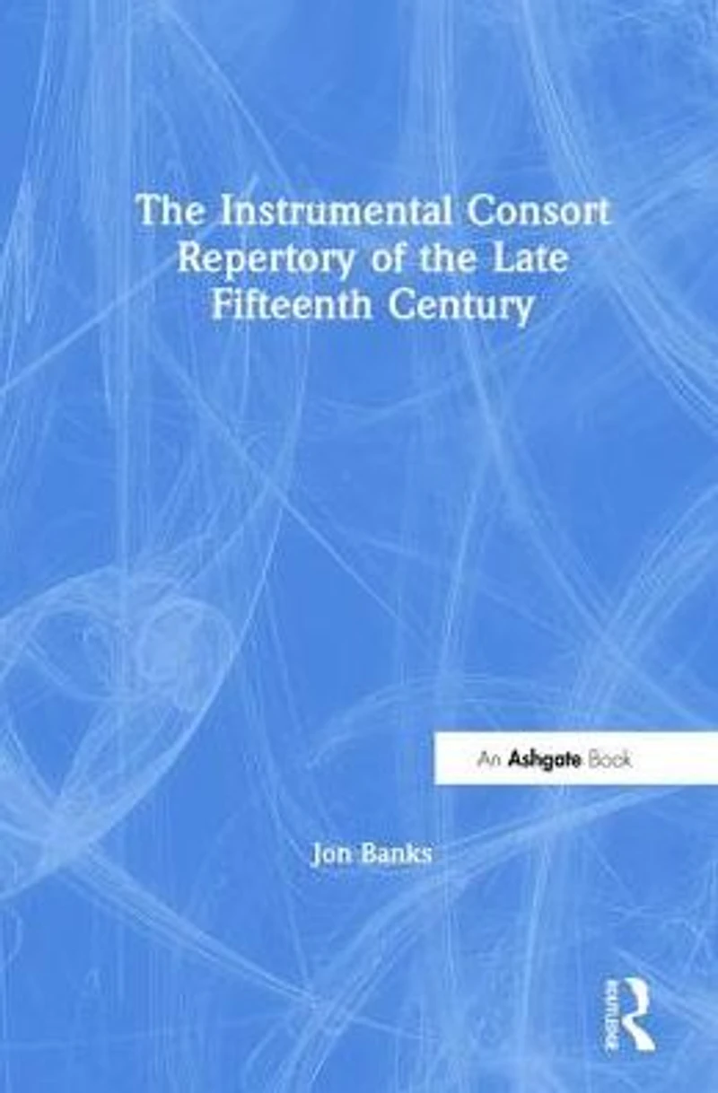 The Instrumental Consort Repertory of the Late Fifteenth Century