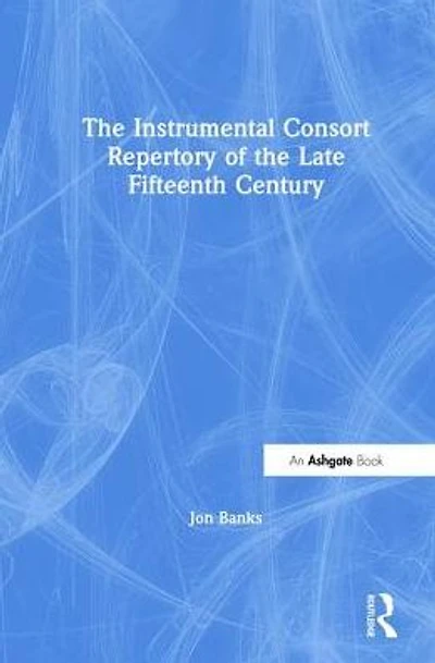 The Instrumental Consort Repertory of the Late Fifteenth Century