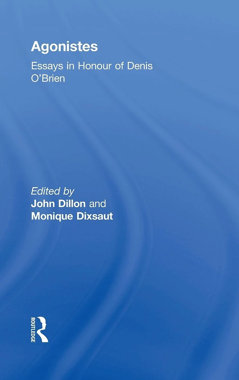 Agonistes: Essays Honour of Denis O'Brien