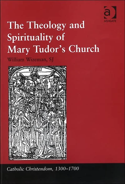 The Theology and Spirituality of Mary Tudor's Church