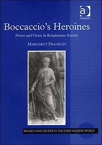 Boccaccio's Heroines: Power and Virtue Renaissance Society