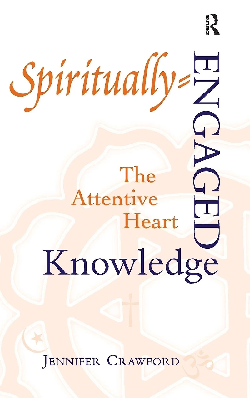 Spiritually-Engaged Knowledge: The Attentive Heart