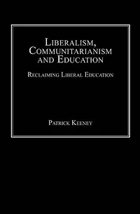 Liberalism, Communitarianism and Education: Reclaiming Liberal Education
