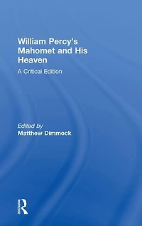 William Percy's Mahomet and His Heaven: A Critical Edition