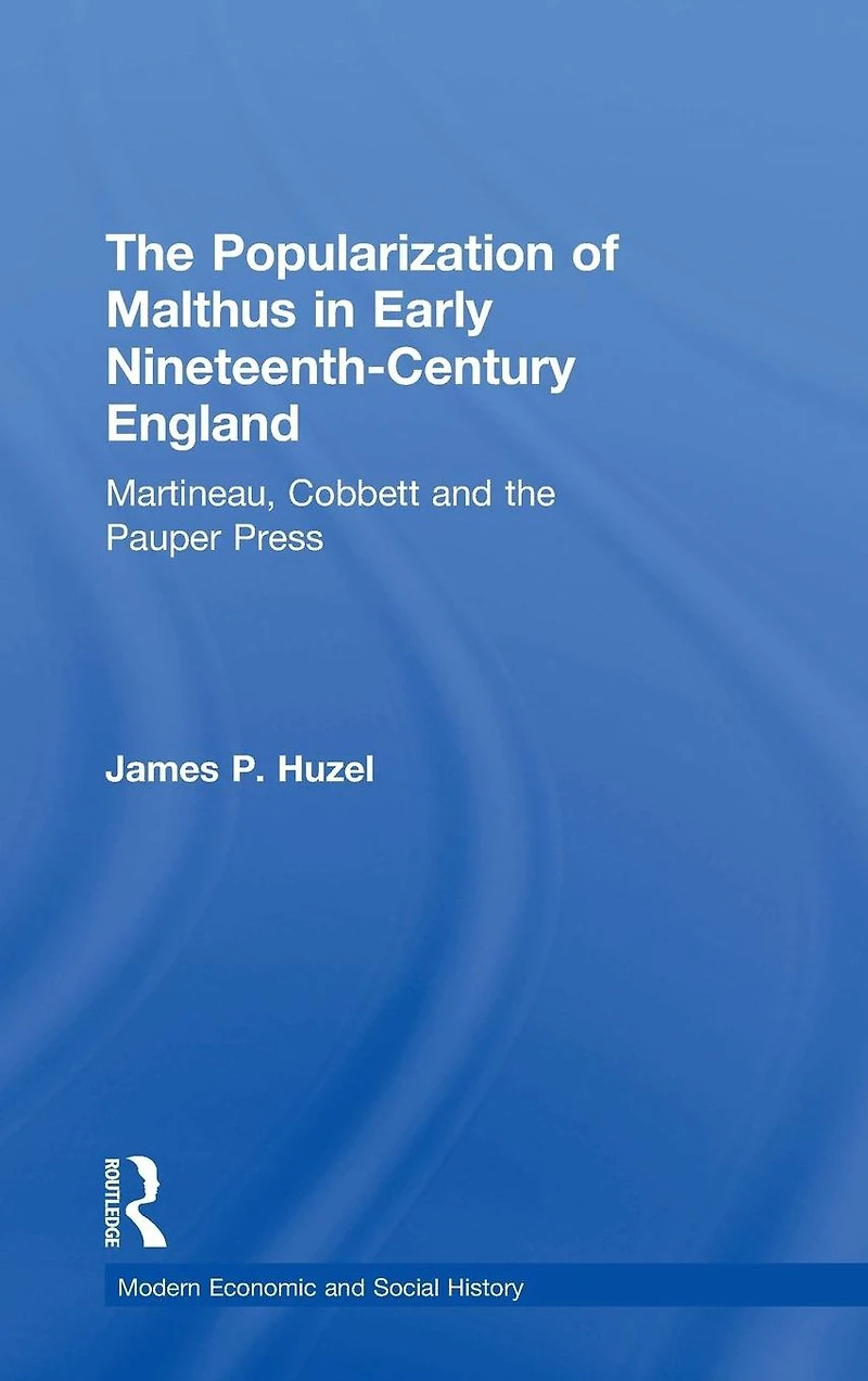 the Popularization of Malthus Early Nineteenth-Century England: Martineau, Cobbett and Pauper Press