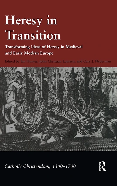 Heresy in Transition: Transforming Ideas of Heresy in Medieval and Early Modern Europe