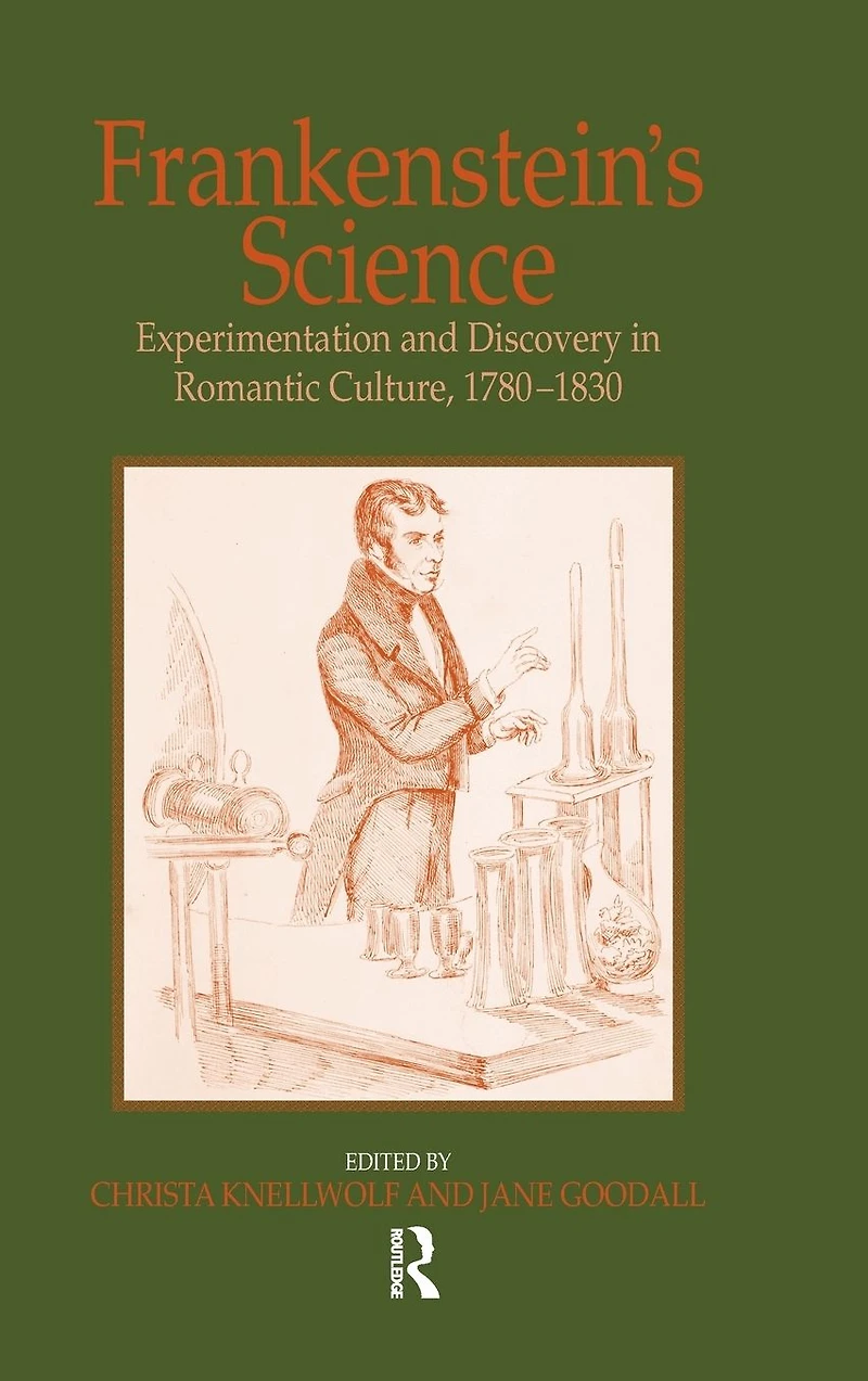 Frankenstein's Science: Experimentation and Discovery Romantic Culture, 1780-1830