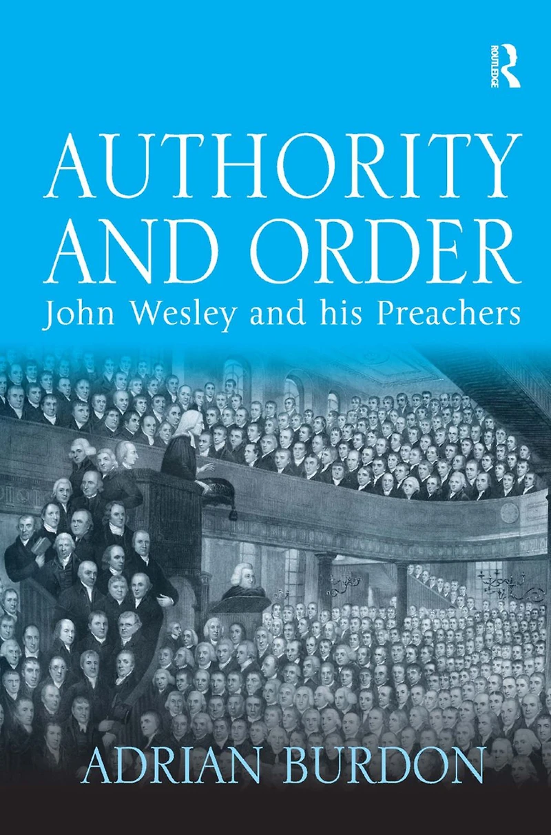 Authority and Order: John Wesley his Preachers