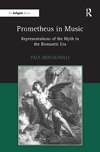 Prometheus Music: Representations of the Myth Romantic Era