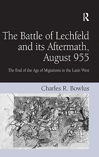 the Battle of Lechfeld and its Aftermath, August 955: End Age Migrations Latin West
