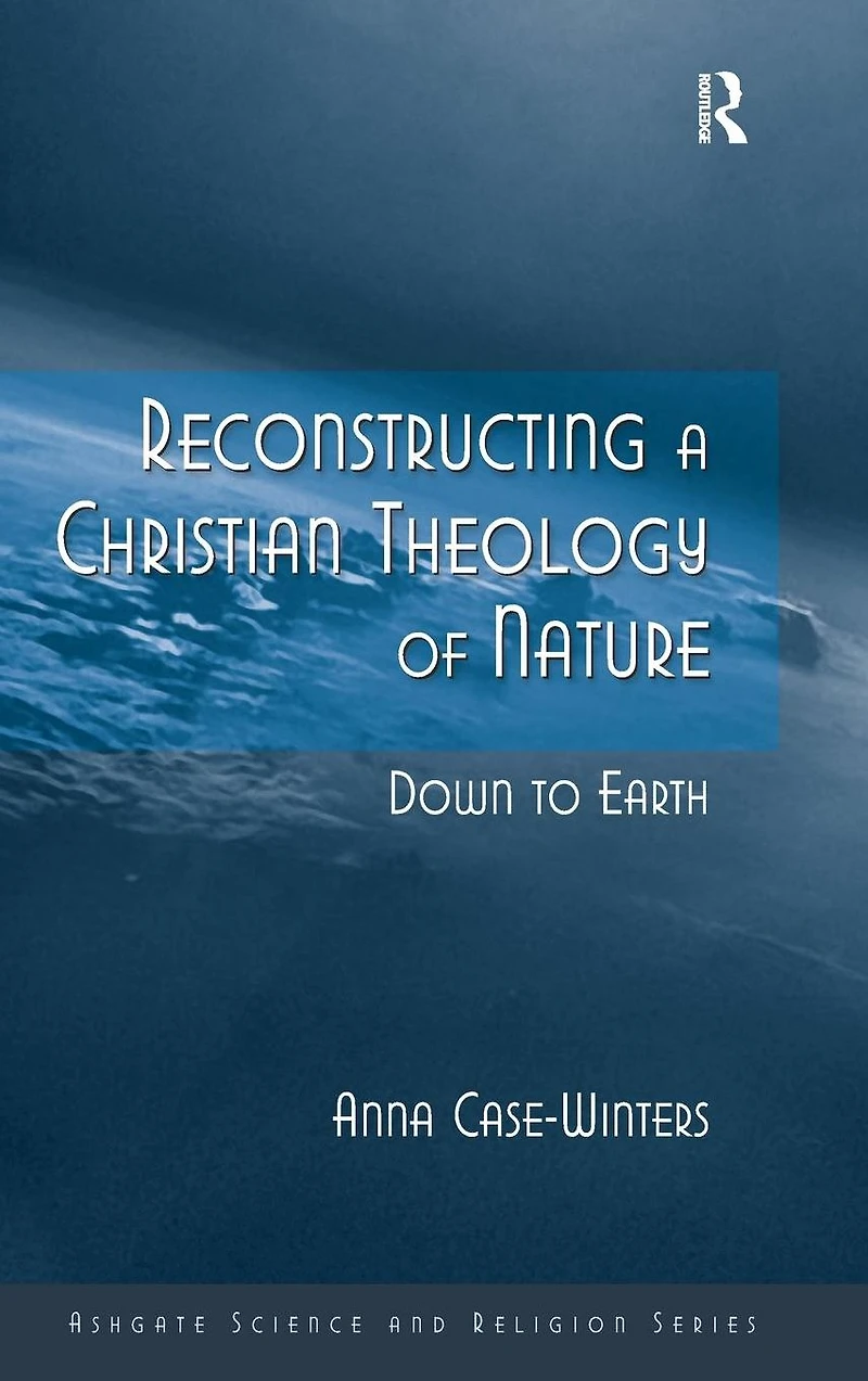 Reconstructing a Christian Theology of Nature: Down to Earth