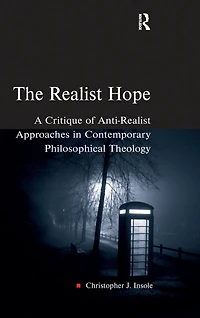 The Realist Hope: A Critique of Anti-Realist Approaches Contemporary Philosophical Theology