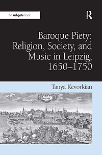 Baroque Piety: Religion, Society, and Music Leipzig, 1650-1750