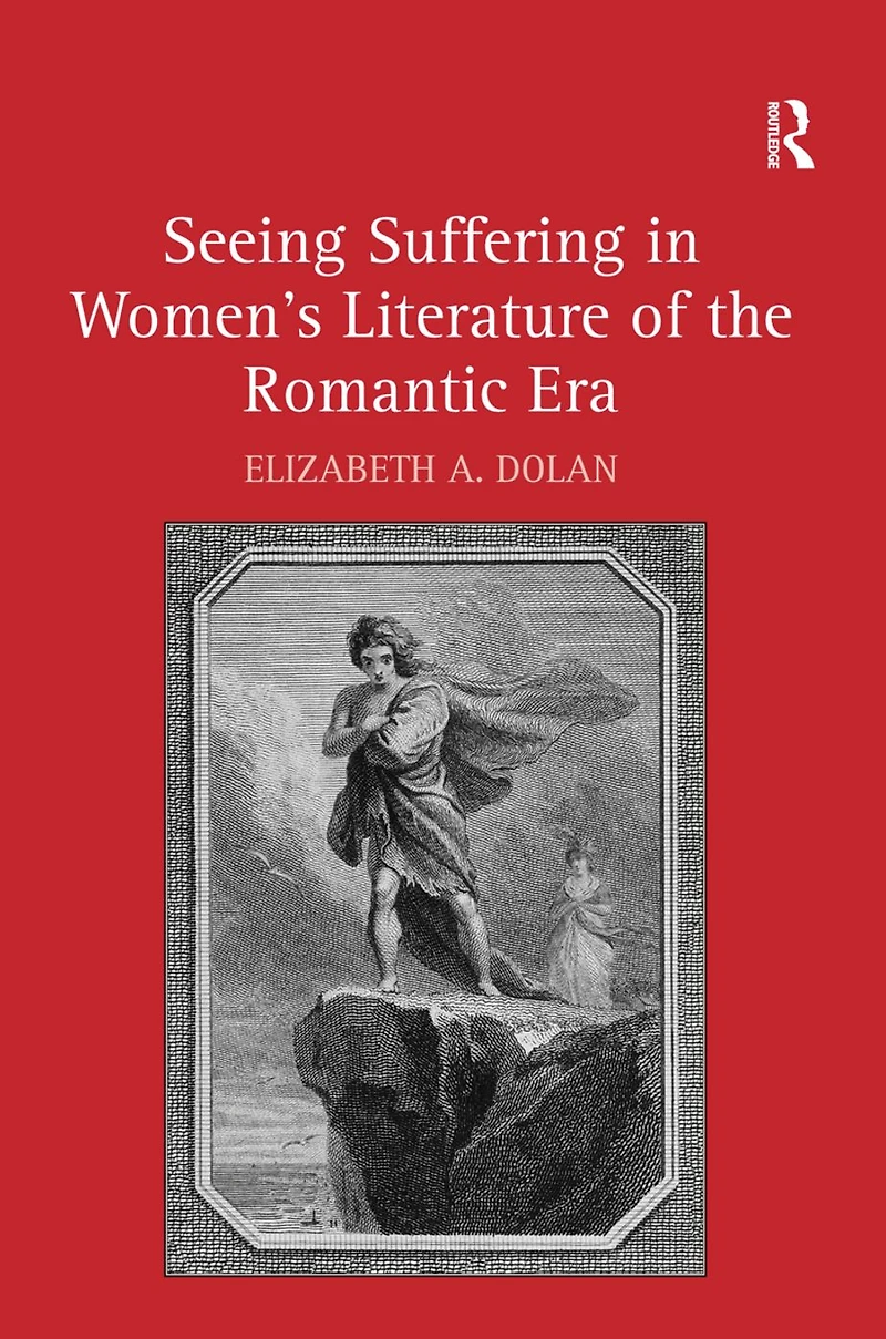 Seeing Suffering Women's Literature of the Romantic Era