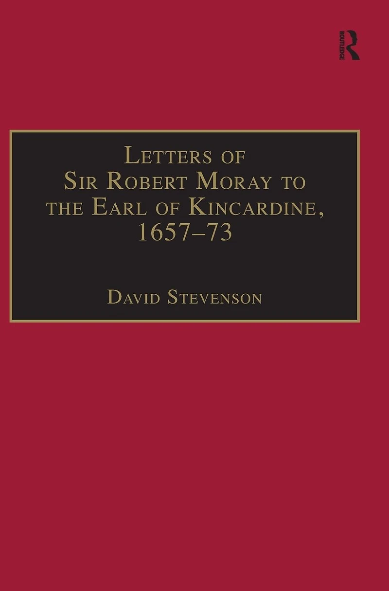 Letters of Sir Robert Moray to the Earl Kincardine, 1657-73