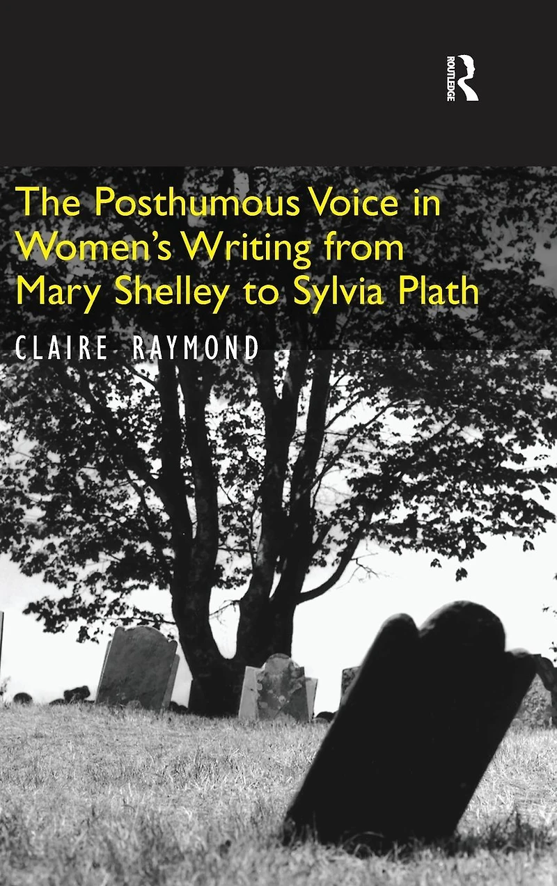 The Posthumous Voice in Women's Writing from Mary Shelley to Sylvia Plath