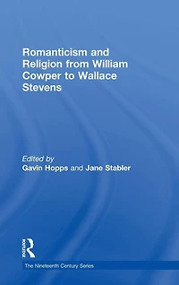 Romanticism and Religion from William Cowper to Wallace Stevens