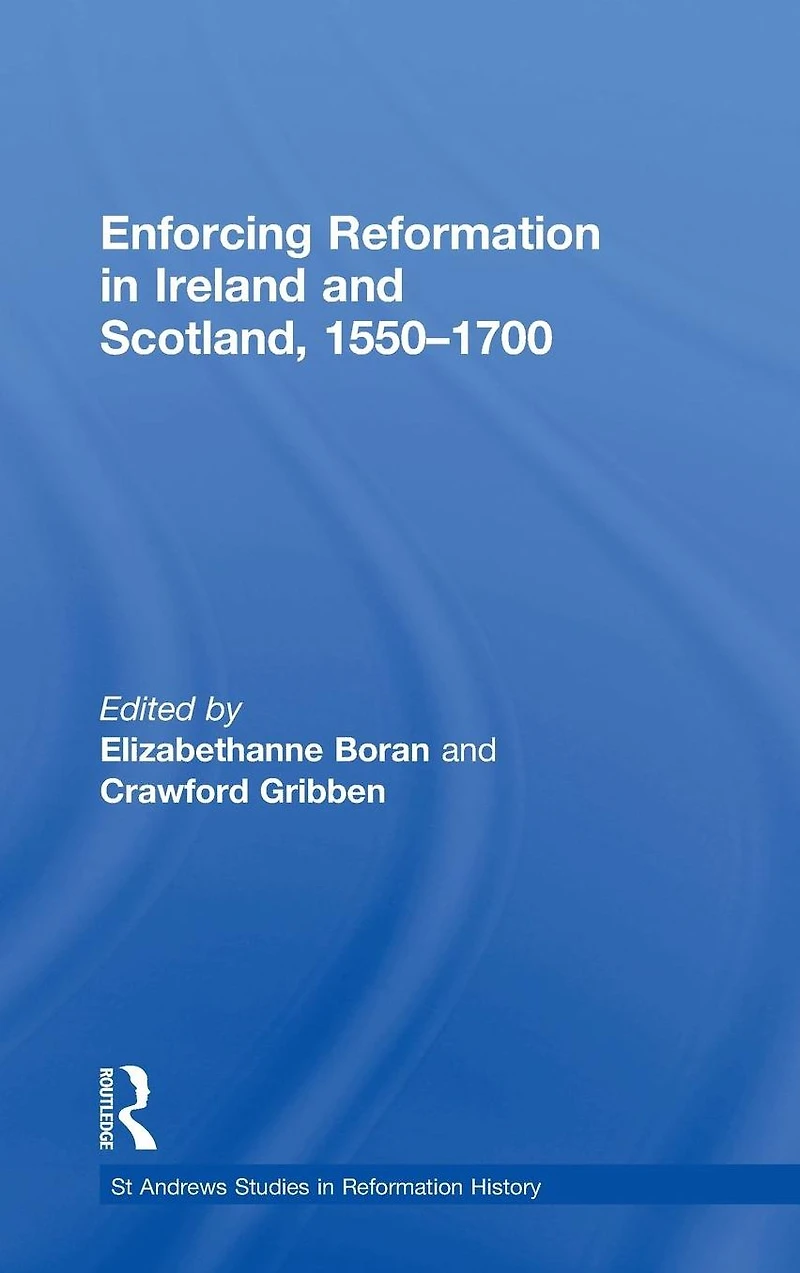 Enforcing Reformation Ireland and Scotland, 1550-1700